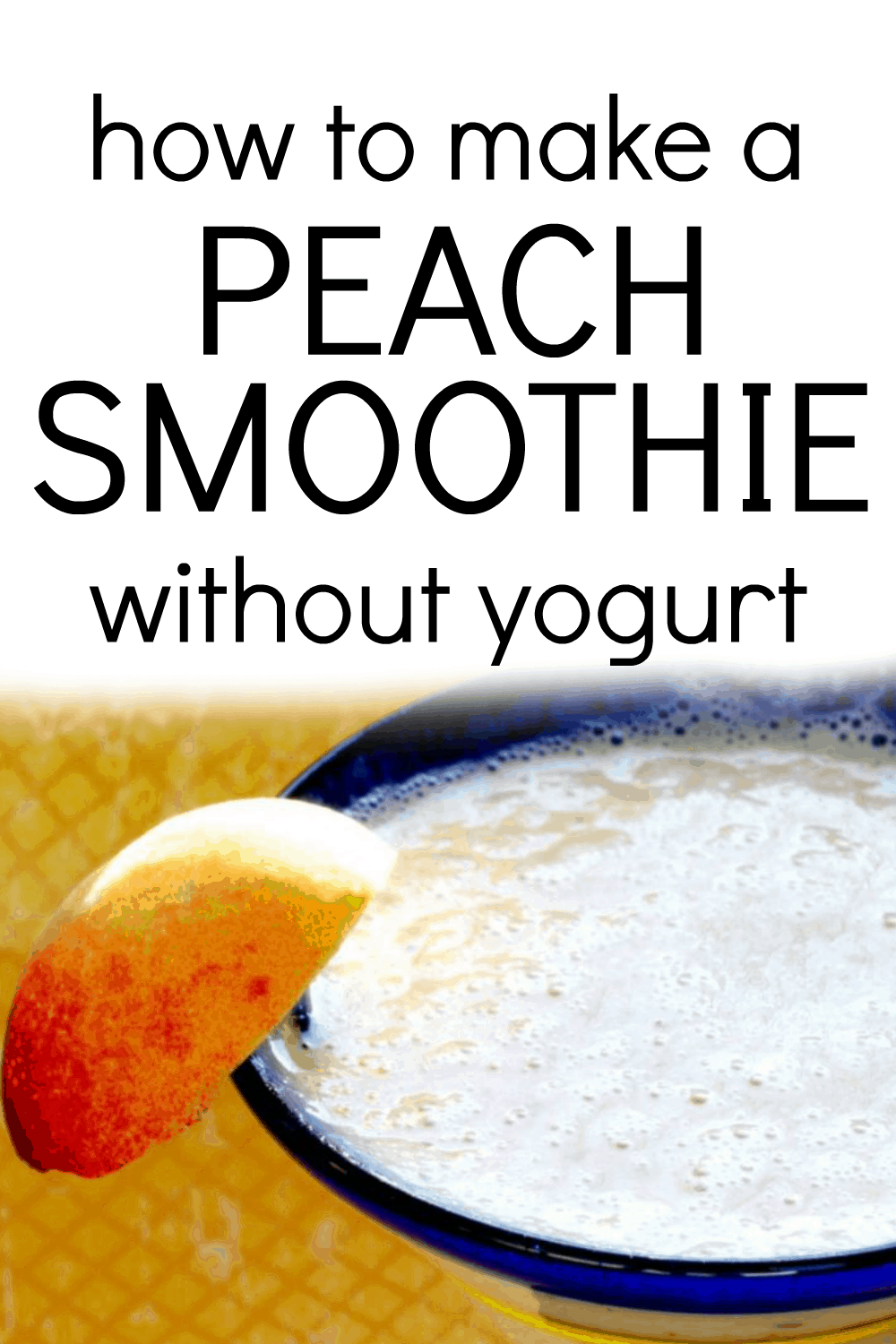 PEACH SMOOTHIE RECIPES NO YOGURT - text over image of a dairy-free peach smoothie
