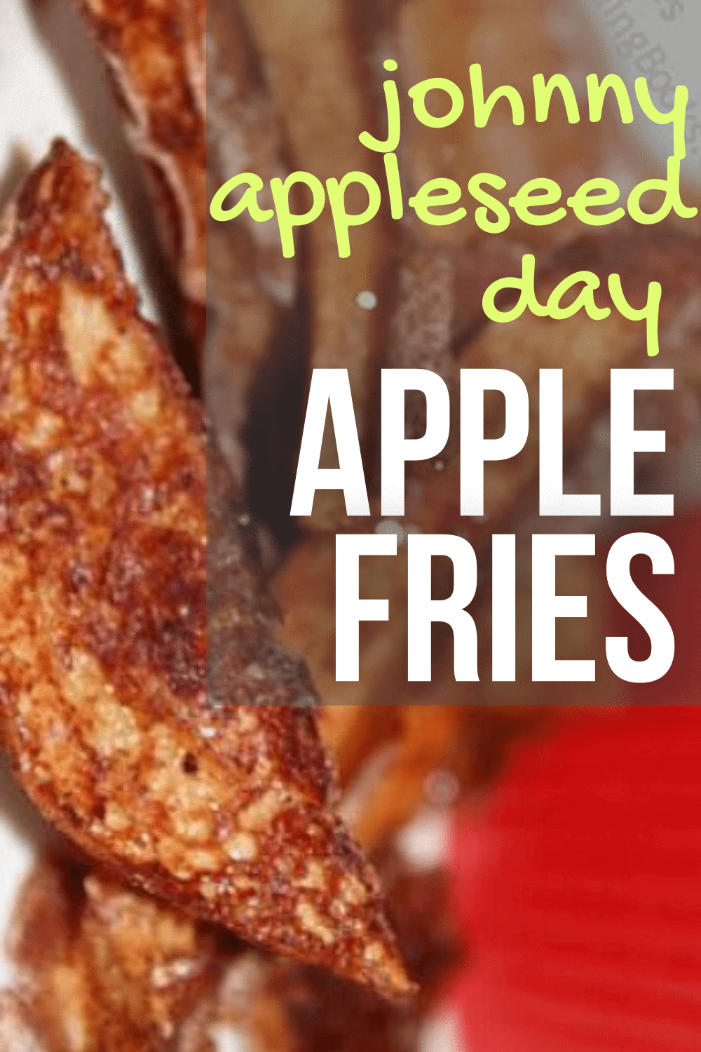 RECIPE AND READ ACTIVITY FOR KIDS JOHNNY APPLESEED DAY ACTIVITIES text over fried apple sticks