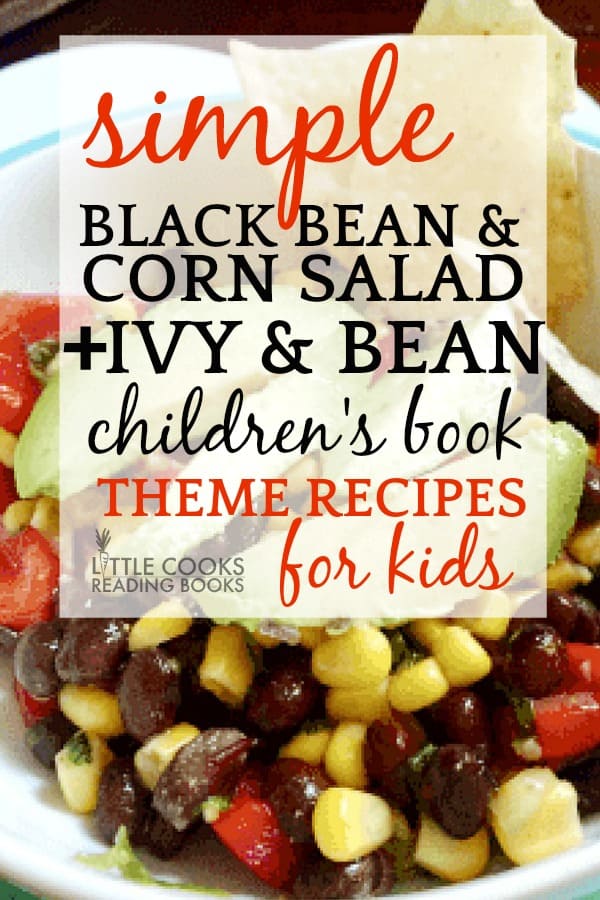 Simple Black Bean and Corn Salad Paired with Children\'s Book Ivy and Bean for Theme Recipes for Little Chef Readers In Your Life #corn #salads #saladrecipes #blackbeans #salsa #cookingrecipesforkids #snickers #saladrecipes #saladrecipeseasy #desserts #dessertfoodrecipes #dessertrecipes #dessertideas #easyrecipe #recipesforkids #kidsrecipes #kidsfood #foodrecipes
