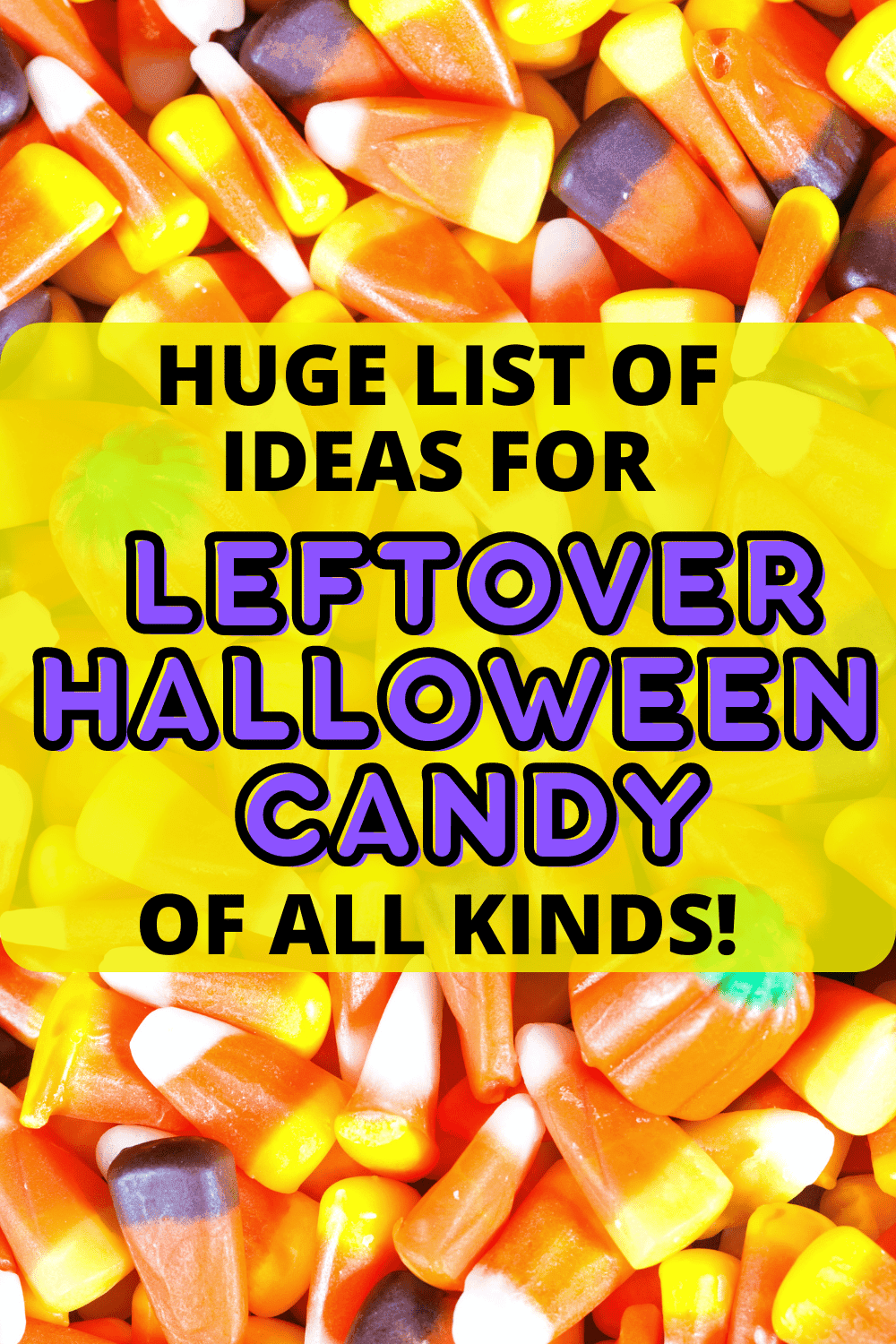 LEFTOVER HALLOWEEN CANDY IDEAS AND HALLOWEEN CANDY CRAFTS (what to do with halloween candy) text over background of Halloween candy corns