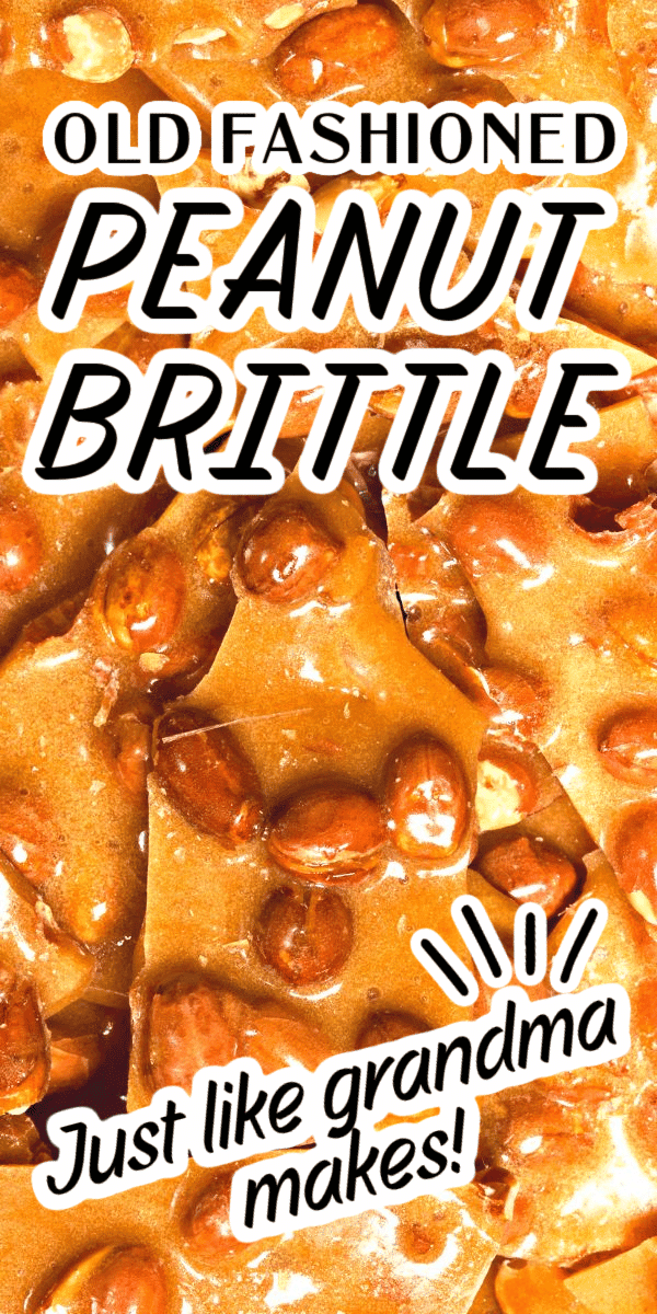 Peanut Brittle Old Fashioned Recipe how to make brittle at home - text over close up of homemade peanut brittle