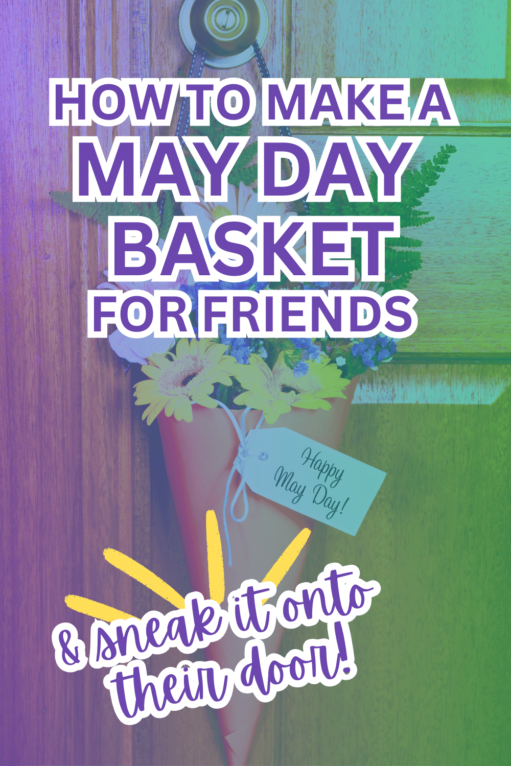 How To Make May Day Baskets - flowers, baskets, and cones! text over a May Day basket of fresh flowers hanging on door