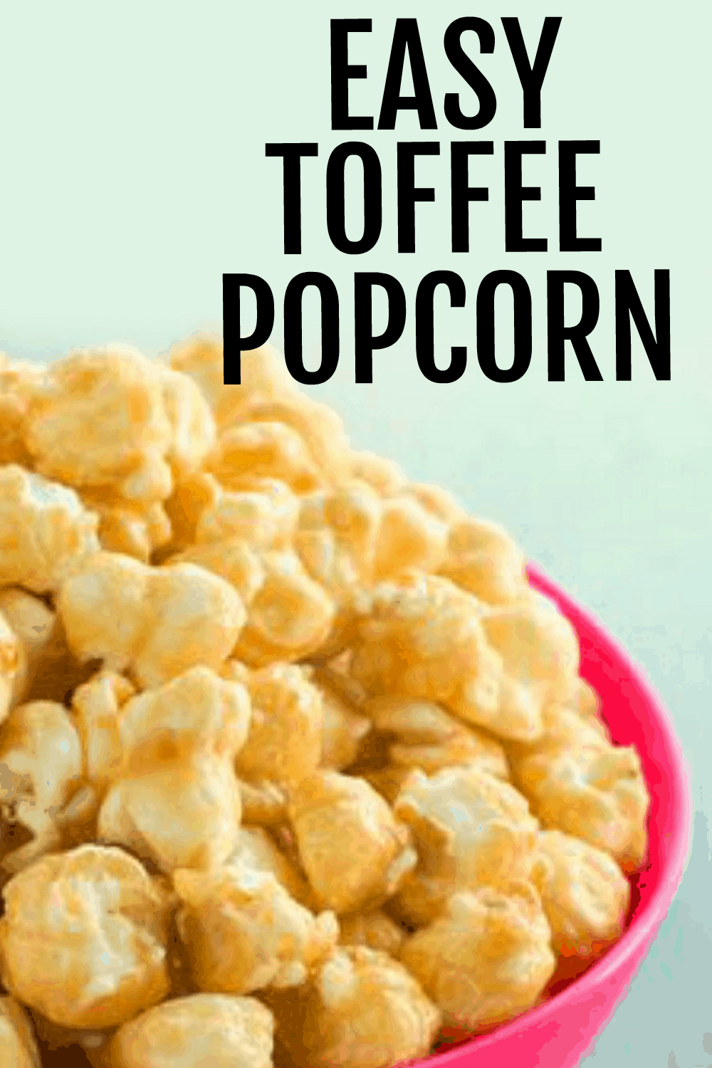 EASY TOFFEE POPCORN RECIPE - text over homemade toffee popcorn in a bowl