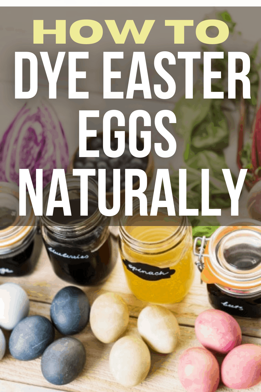 DYE EASTER EGGS NATURALLY (egg dying ideas for kids) text over jars of natural food dye liquids and pastel colored easter eggs