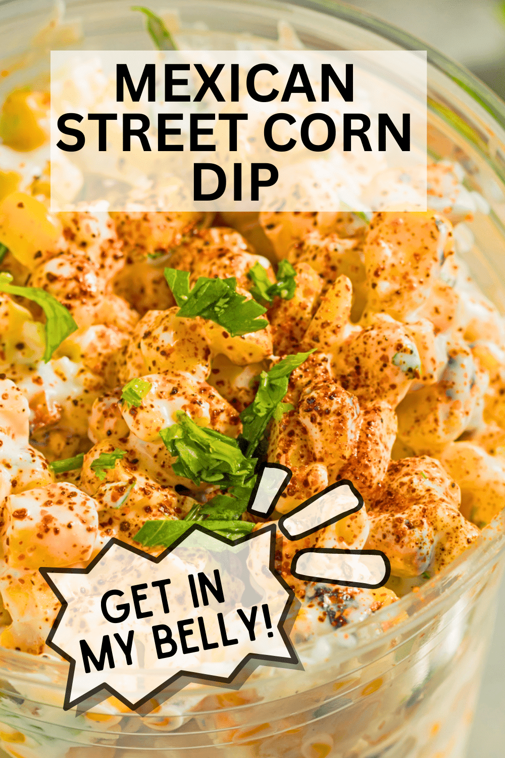 Get In My Belly Mexican Street Corn Dip (BEST MEXICAN FOOD RECIPES!) - TEXT OVER MEXICAN STREET CORN OFF COB