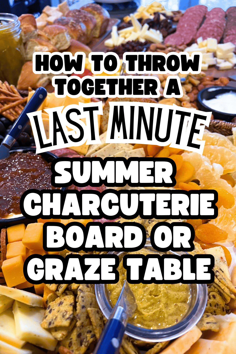 Easy Party Charcuterie Board Ideas Or Graze Table For Summer BBQ party or Other Parties - text over image of homemade party platter