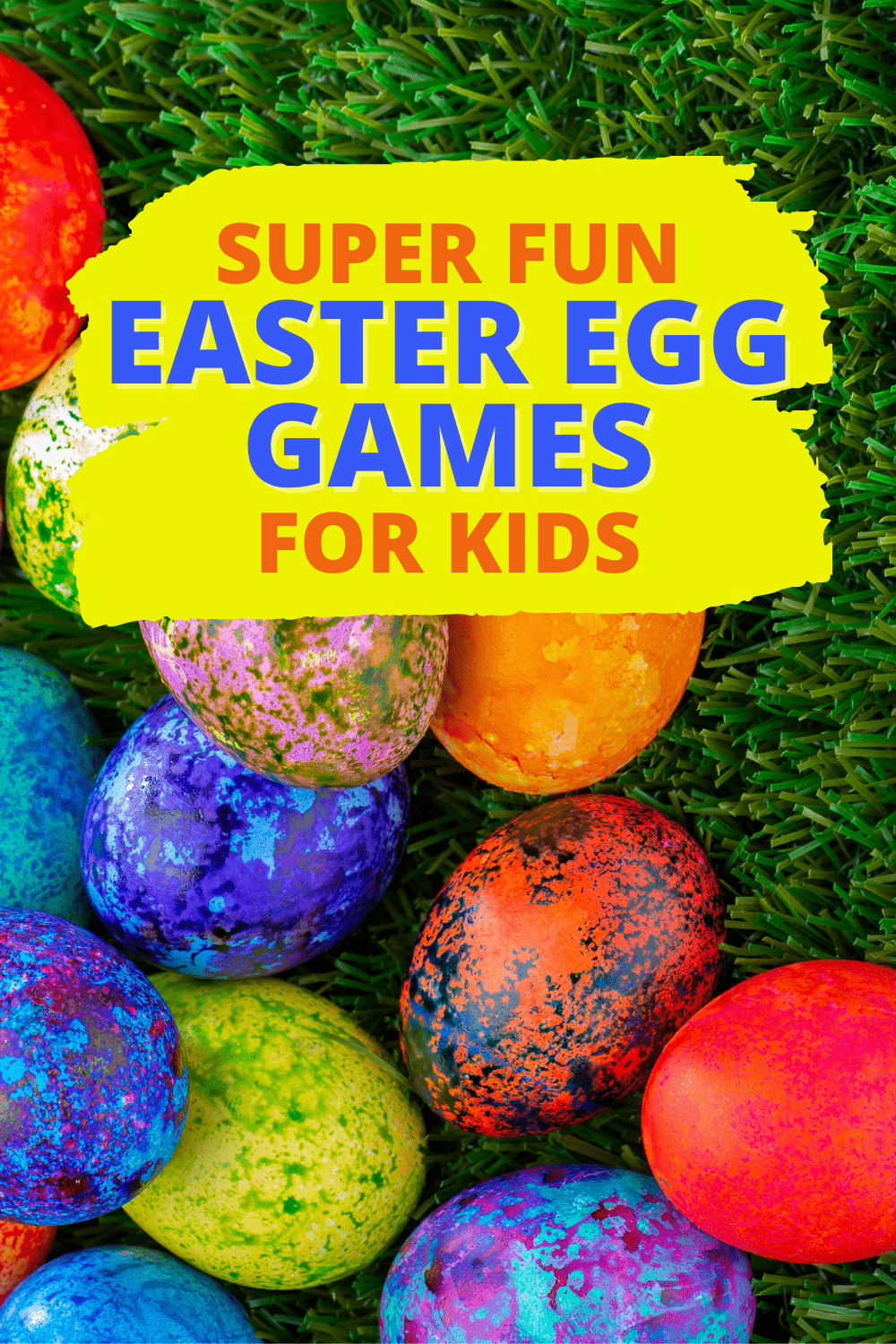 EASTER EGG GAMES FOR KIDS EASTER ACTIVITIES FOR KIDS text over a brightly colored easter eggs sitting on real green grass