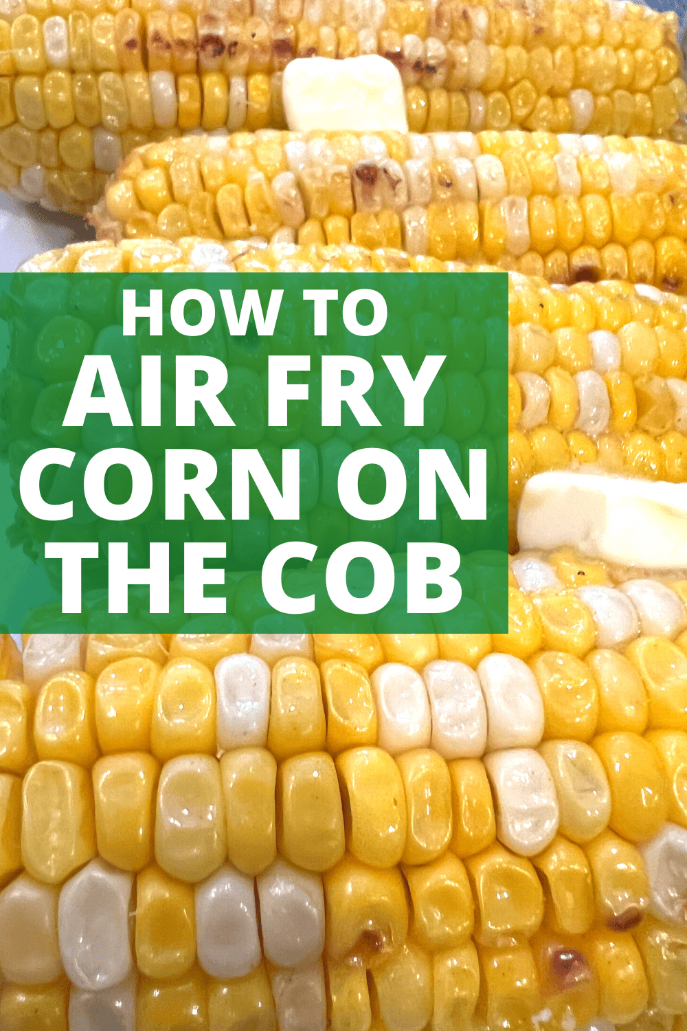 AIR FRYER CORN ON THE COB HOW TO AIR FRY CORN (No Grill Grilled Corn: Air Fryer Corn Recipe)