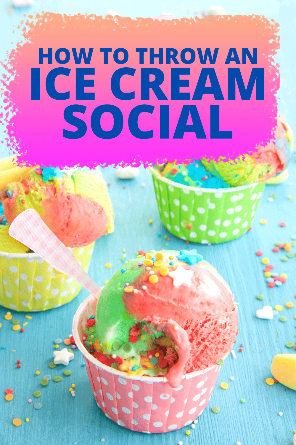 ICE CREAM SOCIAL PARTY ICE CREAM BAR PARTY IDEAS text over picture of colorful ice creams in cups on a party table