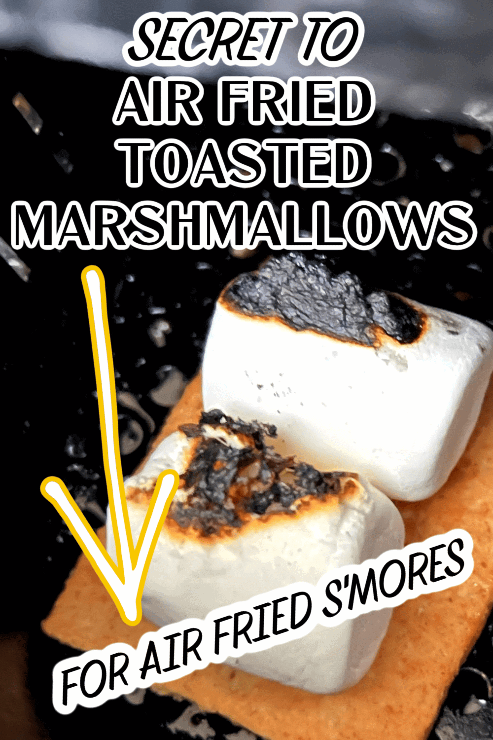 Secret Tip to golden brown marshmallow and how to cook smores in air fryer (text over air fried toasted marshmallow smores in air fryer basket)