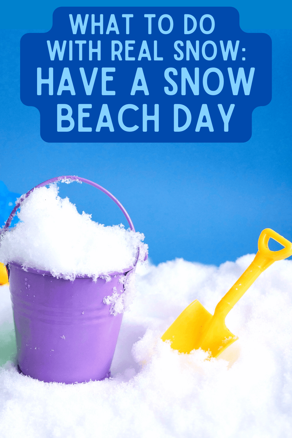what to make with real snow play with beach toys in the snow text over a beach bucket filled with snow and a sand toy on the snow