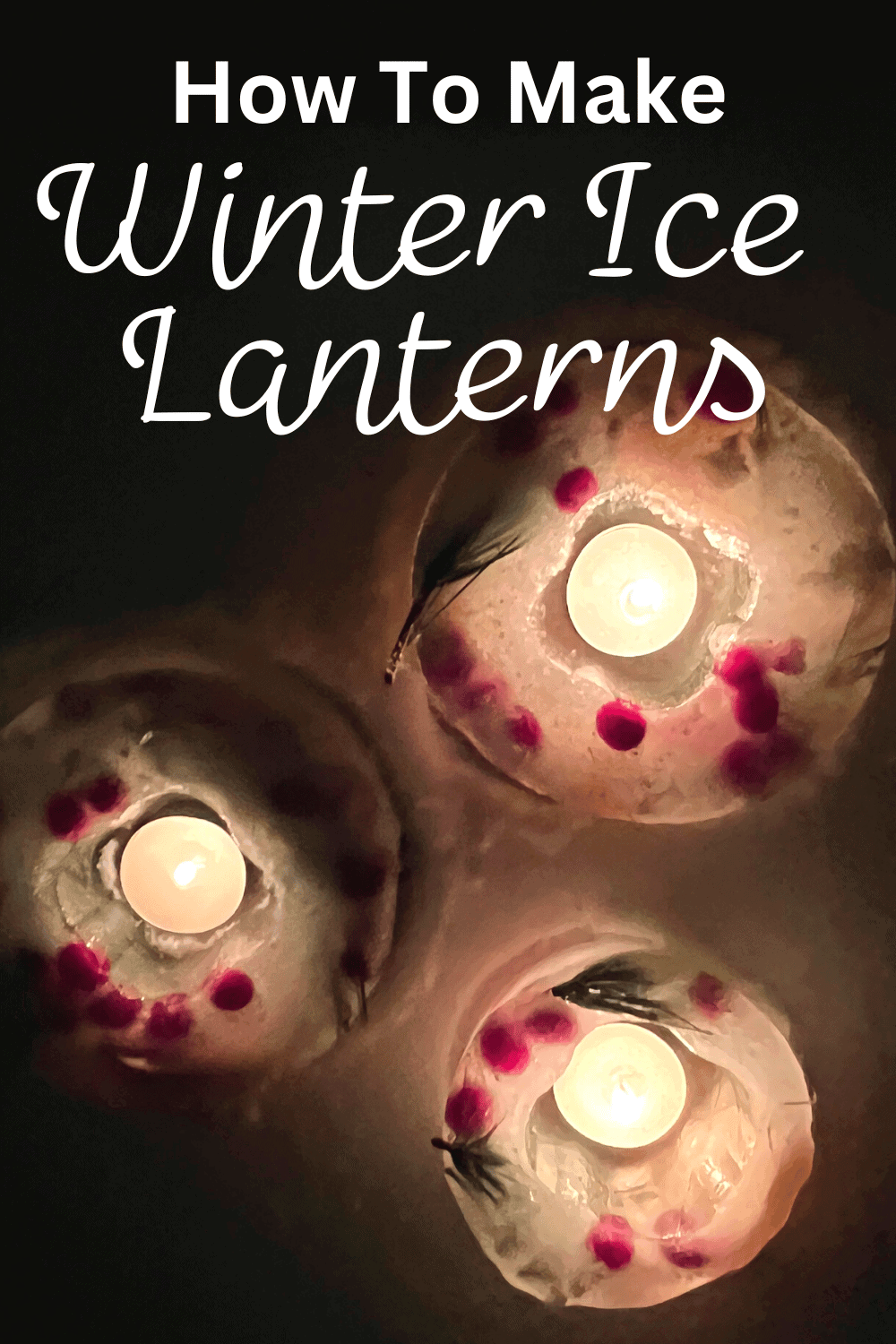 Winter Ice Lanterns (how to make ice candles) text with winter ice lantern candles shining on a dark night in the snow