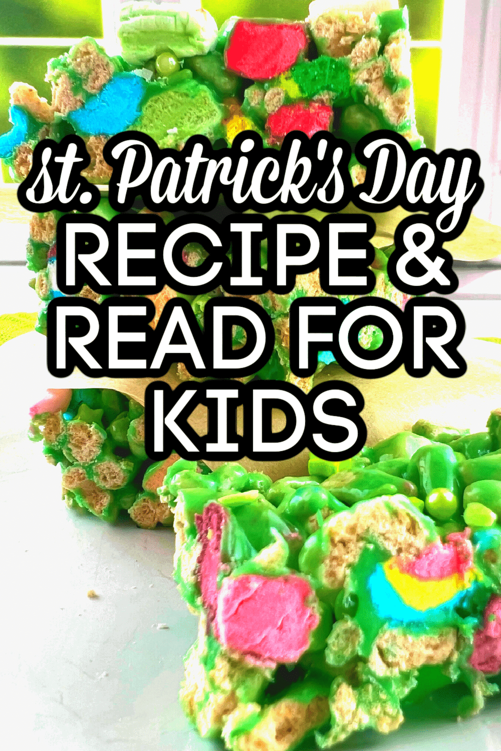 Recipe and Read lucky charms rice krispies treats with Saint Patricks Day kids books (how to make lucky charms rice krispies treats with kids) text over lucky charms cereal bars stacked in front of a window