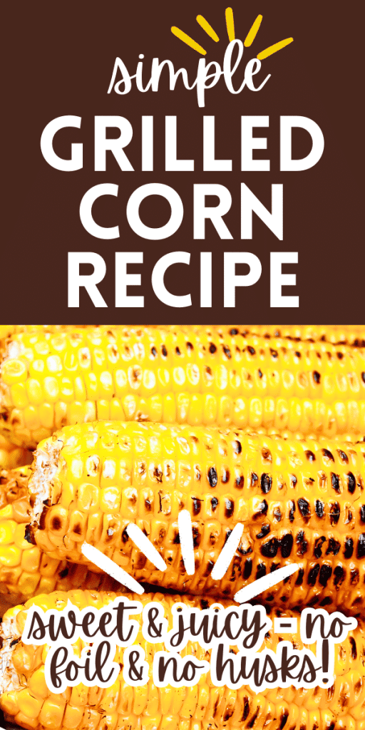 Juicy Corn On The Cob On The Grill Without Husks or Foil!