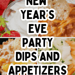 Easy New Years Eve Dips Appetizer Recipes - text over different pictures of New Year's Eve appetizers recipes and dip recipes