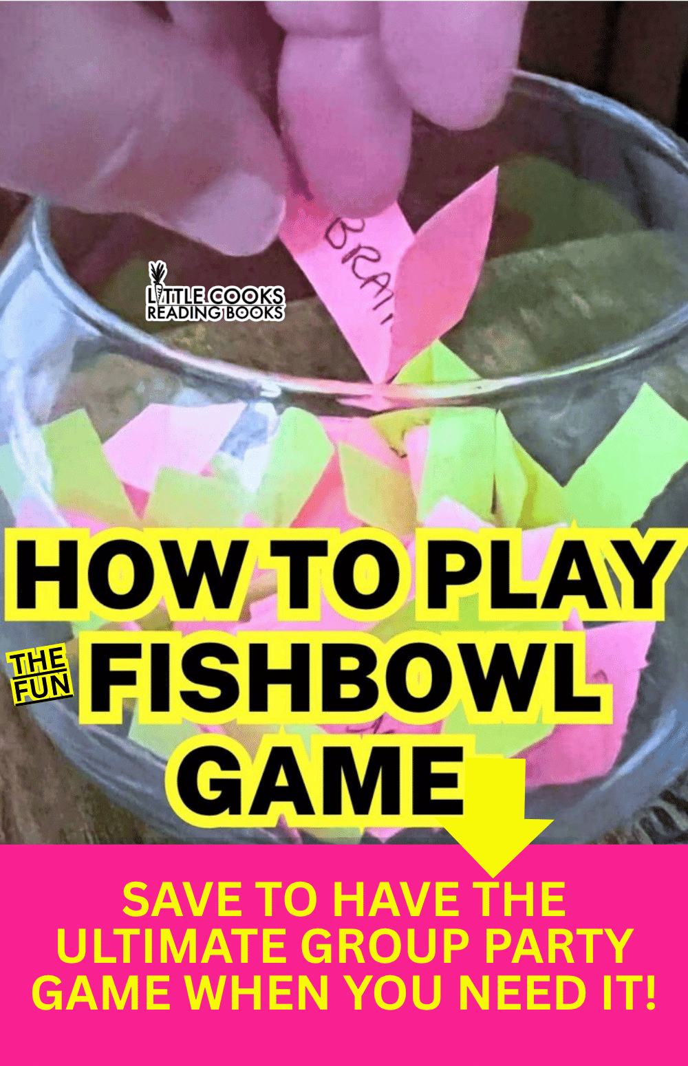 HOW TO PLAY THE FISHBOWL GAME ULTIMATE GROUP PARTY GAME - hand reaching into fish bowl game for slips of paper with text from real games by Little Cooks Reading Books