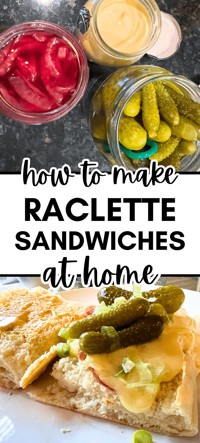 How To Make Raclette Sandwiches Homemade At Home text over ingredients for raclette at home and diy raclette sandwich with cornichons and green onions on a plate
