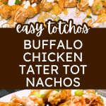 Buffalo Chicken Tater Tot Nachos Totchos on a baking sheet and on a plate with text over the buffalo tater tot images