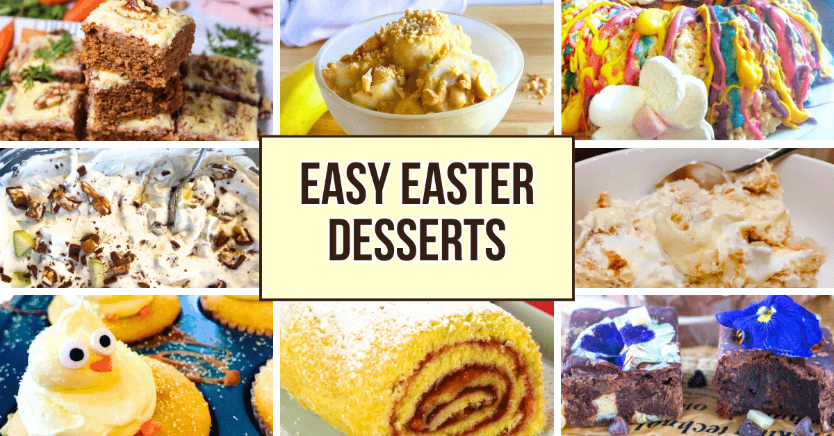 Easy Easter Desserts For Easter Dinner, Easter Brunch or Easter Party - different pictures of Easter desserts with text title