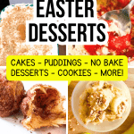 Easy Easter Desserts Recipes And Ideas For Easter Treats - text over different images of Easter Desserts for Easter dinner or Easter brunch menu