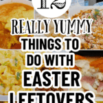 Easter Leftover Recipes And Ideas text over images of Easter recipes