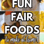 Easy Fair Foods Recipes To Make At Home - text over different pictures of fair food