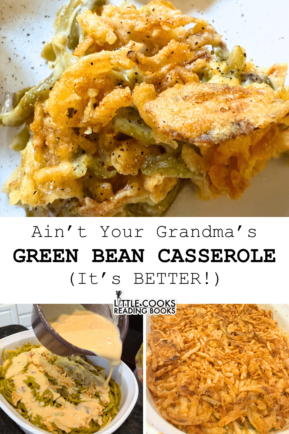 Creamy Green Bean Casserole Recipe Better Than Grandma's Recipe Creamy green bean casserole recipe on a plate with step by step recipe instructions collage from LittleCooksReadingBooks
