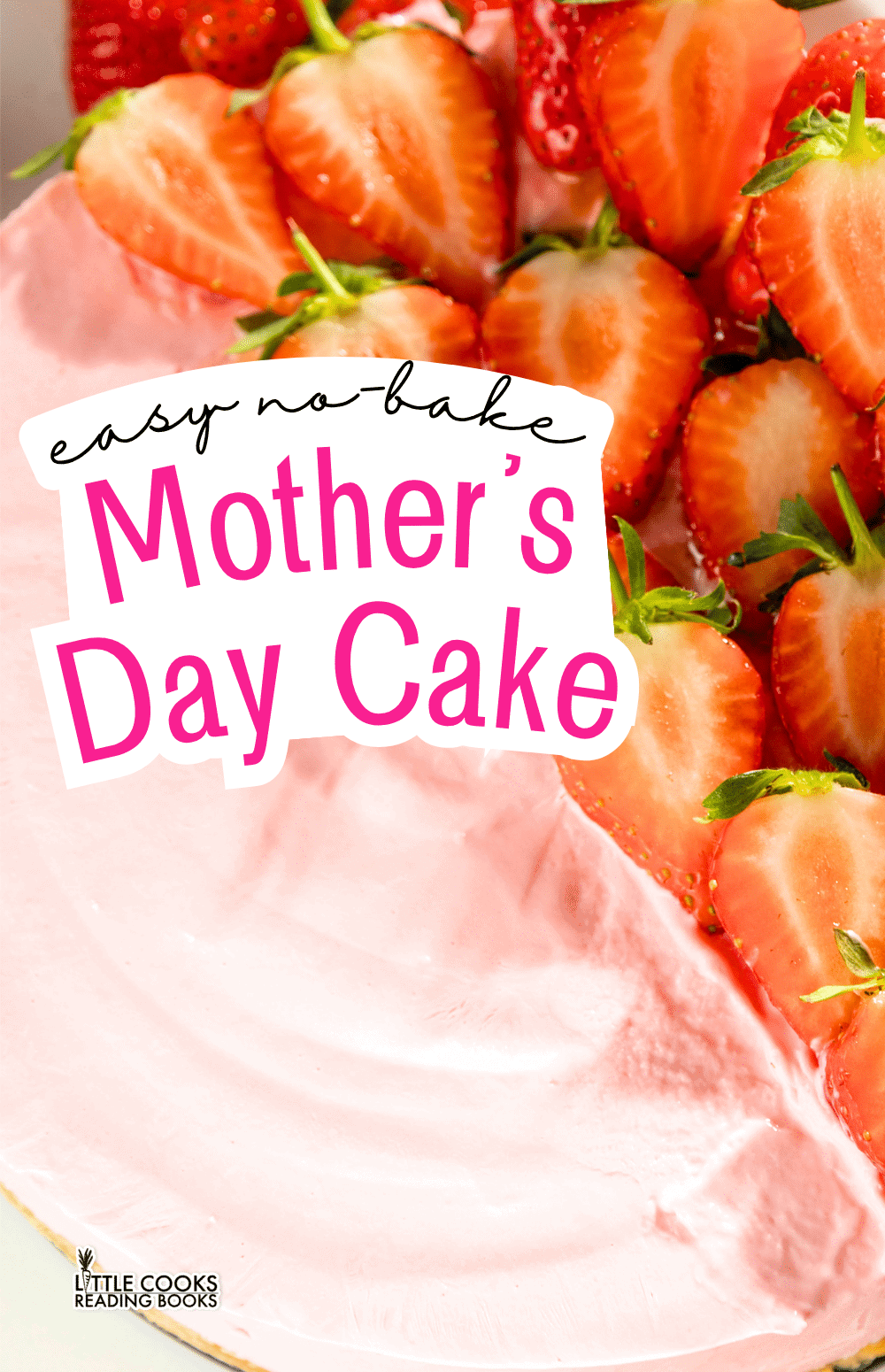 Strawberry No Bake Cheesecake for Mother's Day Cake Ideas for Mom Strawberry No Bake Cheesecake for Mother's Day Cake Ideas for Mom