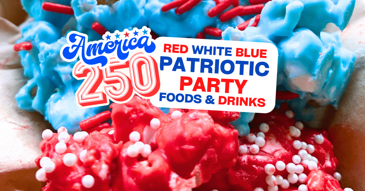 America 250th Birthday Party Snacks for 2026 red white blue patriotic party food and July Fourth drinks for America 250th Birthday Party snacks and punch